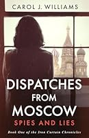 Dispatches from Moscow: Spies and Lies (The Iron Curtain Chronicles) 1965766595 Book Cover
