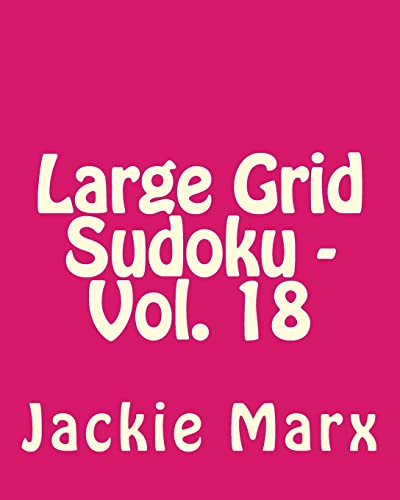 Large Grid Sudoku - Vol. 18: Fun, Large Print Sudoku Puzzles