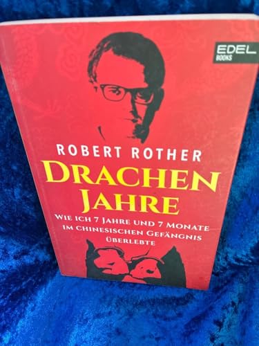 Drachenjahre: Wie ich 7 Jahre und 7 Monate im chinesischen Gefängnis überlebte