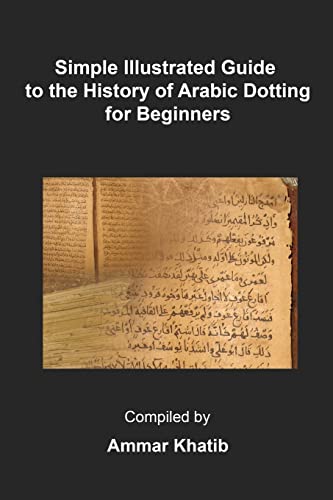 Simple Illustrated Guide to The History of Arabic Dotting for Beginners (Brief History of Arabic Writing)