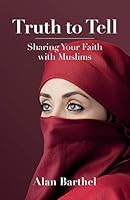 Truth to Tell: Sharing Your Faith with Muslims 1514844591 Book Cover