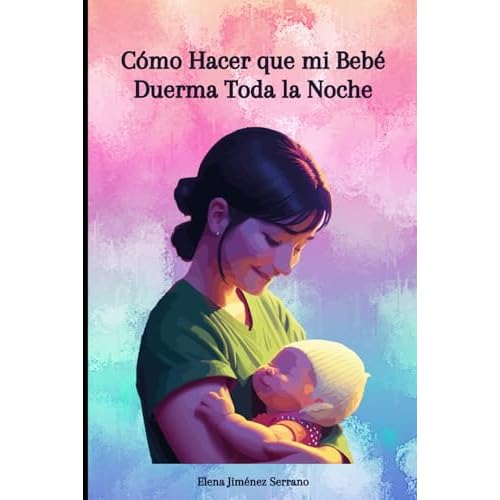 Cómo Hacer que mi Bebé Duerma Toda la Noche: Estrategias Efectivas para Establecer Rutinas de Sueño