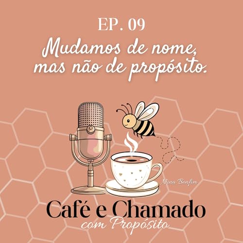 EP9 - &ldquo;Mudamos de nome, mas n&atilde;o de prop&oacute;sito.&rdquo;