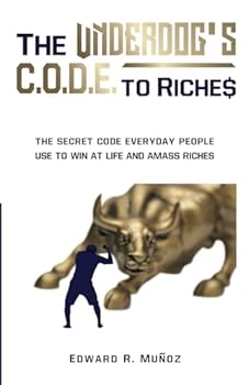 Paperback The Underdog's Code to Riches: The Secret Code Everyday People Use to Win at Life and Amass Riches. Book