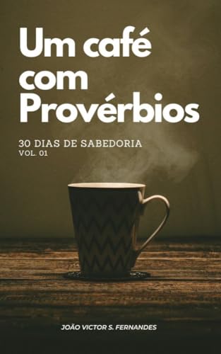 Um café com Provérbios: 30 dias de sabedoria (Devocionais)