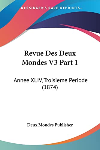 Revue Des Deux Mondes V3 Part 1: Annee XLIV, Troisieme Periode (1874) (French Edition)