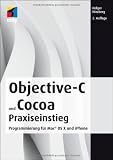 Objective-C 2.0 und Cocoa Praxiseinstieg: Programmierung für Mac® OS X und iPhone