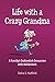 Life with a Crazy Grandma: A Family's Outlandish Encounter with Alzheimer's
