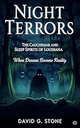 Night Terrors: The Cauchemar and Sleep Spirits of Louisiana: When Dreams Become Reality (Shadows of the Bayou