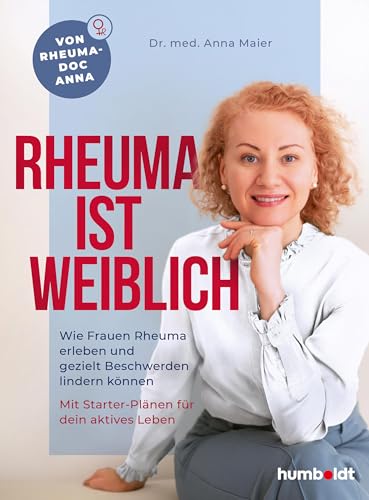 Rheuma ist weiblich: Wie Frauen Rheuma erleben und gezielt Beschwerden lindern können. Mit Starter-Plänen für dein aktives Leben. Von Rheuma-Doc Anna (German Edition)