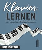  Klavier Lernen: Klavierschule für Anfänger. Klavier spielen lernen durch einen geführten Lernprozess Schritt für Schritt - mit den vereinfachten Musikstücken der grossen Meister der Musik