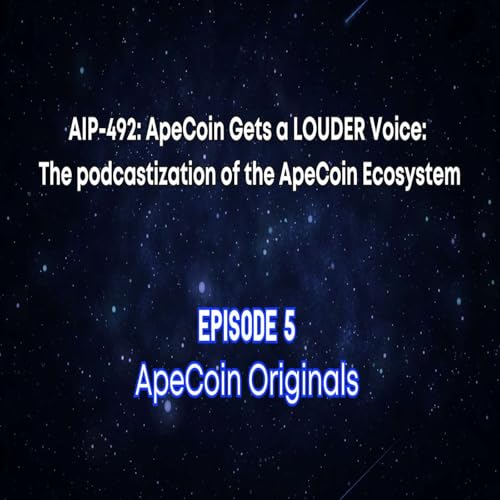 Podcast FIVE: 2 "Apecoin Originals" to Reach the World - AIP-492