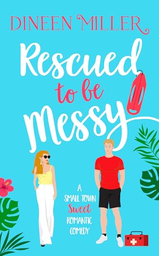 Rescued to Be Messy: A Second Chance Sweet Romantic Comedy (Messy Love on Mango Lane)