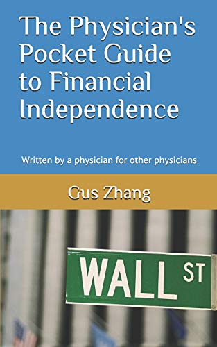 The Physician's Pocket Guide to Financial Independence: Written by a physician for other physicians
