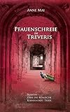 treveris  Pfauenschreie in Treveris: Roman über die römische Kaiserstadt Trier