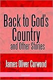 Back to God's Country and Other Stories Annotated (English Edition)