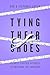 Tying Their Shoes: A Christ-Centered Approach to Preparing for Parenting