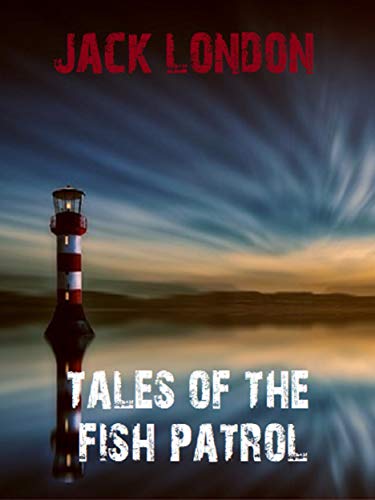 Télécharger Tales of the Fish Patrol (Jack London's Masterpieces Collection Book 13) (English Edition) Livre eBook France