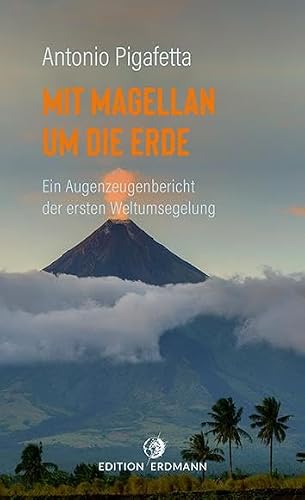 Mit Magellan um die Erde: Ein Augenzeugenbericht der ersten Weltumsegelung (DIE 100 BEDEUTENDSTEN ENTDECKER - Das Original im Paperback)