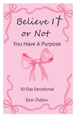Believe It or Not: You Have A Purpose