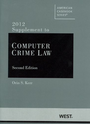 Kerr's Computer Crime Law, 2d, 2012 Supplement (American Casebook Series)