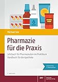  Pharmazie für die Praxis: Lehrbuch für Pharmazeuten im Praktikum Handbuch für die Apotheke