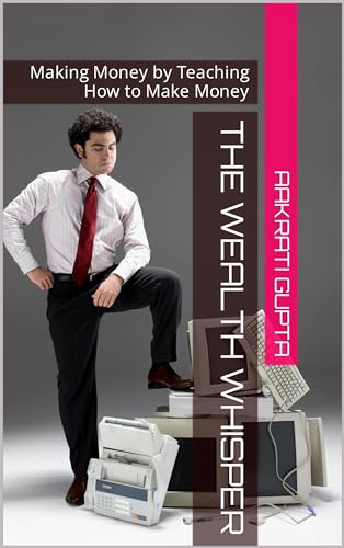 The Wealth Whisper: Making Money by Teaching How to Make Money (English Edition)