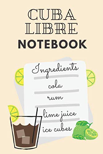 Cuba Libre Notebook: Notebook, Journal, Diary with Cuba Libre Drink recipe on the cover, gift for coctail lovers