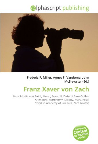 Franz Xaver von Zach: Hans Moritz von Brühl, Moon, Ernest II, Duke of Saxe-Gotha-Altenburg, Astronomy, Saxony, Mars, Royal Swedish Academy of Sciences, Zach (crater)