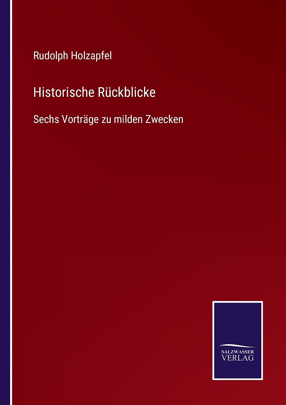 Historische Rückblicke: Sechs Vorträge zu milden Zwecken