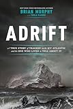 Adrift: A True Story of Tragedy on the Icy Atlantic and the One Who Lived to Tell about It