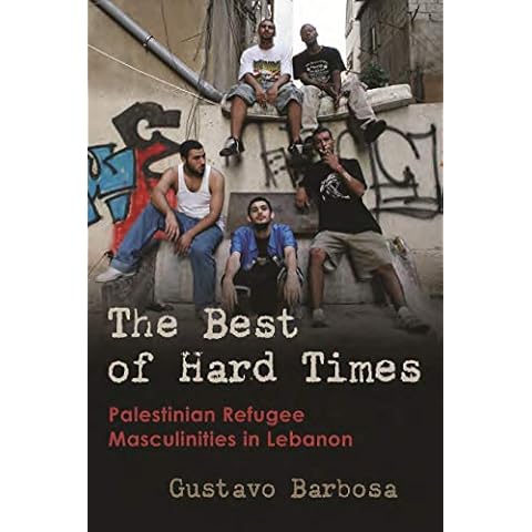 The Best of Hard Times: Palestinian Refugee Masculinities in Lebanon (Gender, Culture, and Politics in the Middle East) Cover