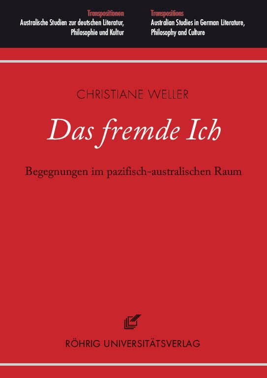 Das fremde Ich: Begegnungen im pazifisch-australischen Raum (Transpositionen: Australische Studien zur deutschen Literatur, Philosophie und Kultur / ... German Literature, Philosophy and Culture.)