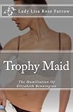 Trophy Maid: The Humiliation Of Elizabeth Bennington