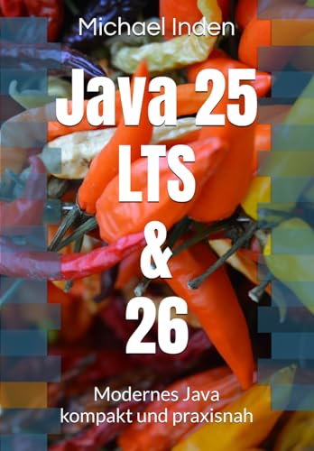 Java 25 LTS & 26: Modernes Java kompakt und praxisnah