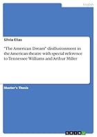 "The American Dream" disillusionment in the American theatre with special reference to Tennessee Williams and Arthur Miller 3656824991 Book Cover