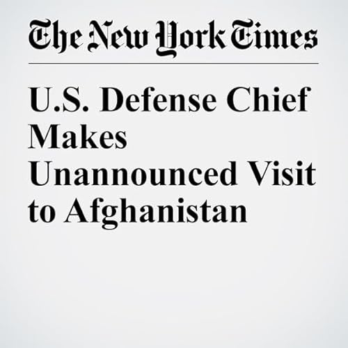 U.S. Defense Chief Makes Unannounced Visit to Afghanistan cover art
