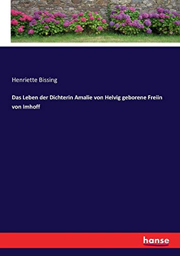 Das Leben der Dichterin Amalie von Helvig geborene Freiin von Imhoff (German Edition)