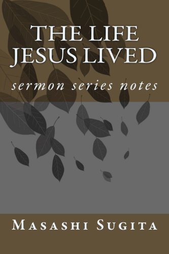 The Life Jesus Lived: sermon series notes