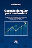  Geração de Valor para o Acionista: uma aplicação dos métodos de medição de desempenho econômico – EVA®, MVA, SVA e CVA em empresa do setor plástico (Portuguese Edition)