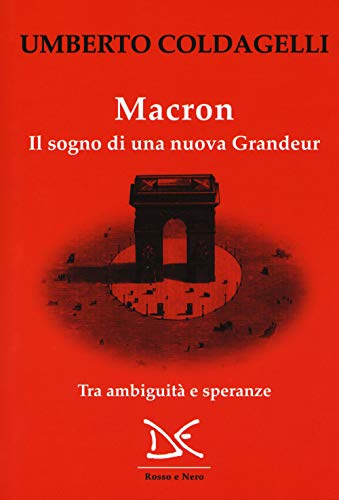 Macron. Il sogno di una nuova grandeur. Tra ambiguità e speranze