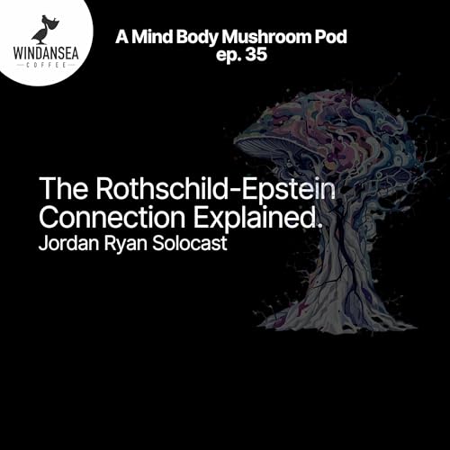 Ep. 35 | The Rothschild&ndash;Epstein Connection Explained