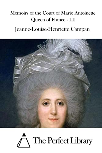 Memoirs of the Court of Marie Antoinette Queen of France - III (Perfect Library)