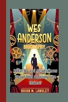 Paperback Wes Anderson Biography: What Do You Really Know About This Amazing Film Maker? Book