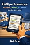 Kindle pour documents pro: convertir, annoter, retrouver (workflow sans friction): La méthode pas à pas pour transformer vos PDF en bibliothèque Kindle claire, searchable et vraiment utile