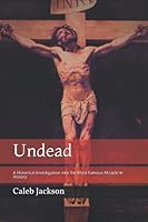 Undead: A Historical Investigation into the Most Famous Miracle In History 1698686773 Book Cover