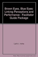 Brown Eyes, Blue Eyes: Linking Perceptions and Performance : Facilitator Guide Package 0972175806 Book Cover
