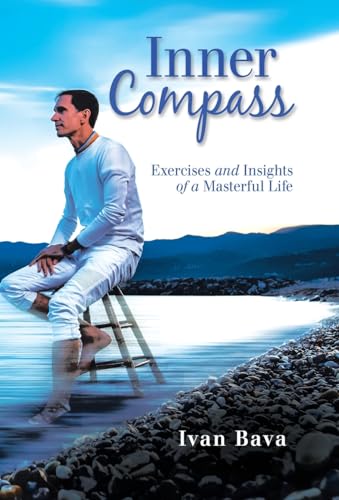 Inner Compass: Exercises and Insights of a Masterful Life