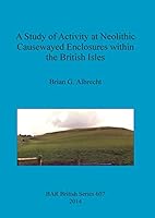 A Study of Activity at Neolithic Causewayed Enclosures Within the British Isles 1407313355 Book Cover