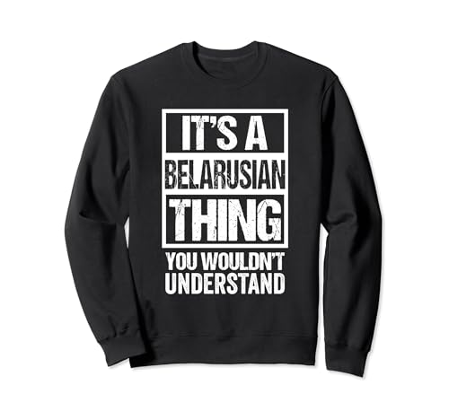 It's A Belarusian Thing You Wouldn't Understand Belarus Sudadera